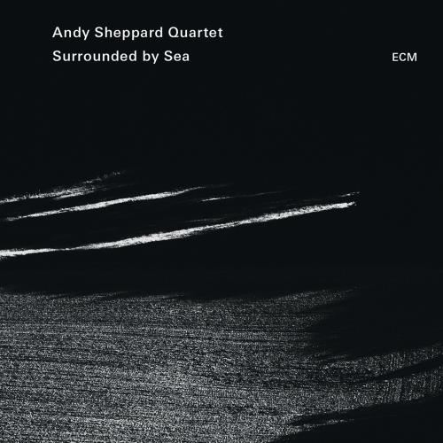 Andy Sheppard Quartet - Surrounded By Sea