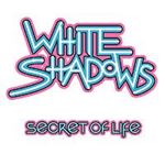 White Shadows - Secret Of Life