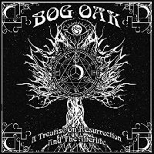 Bog Oak - A Treatise On Resurrection & The Af