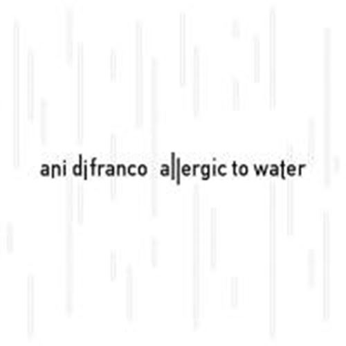 Ani Difranco - Allergic To Water