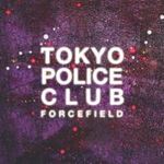 Tokyo Police Club - Forcefield