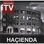 Psychic TV - Hacienda