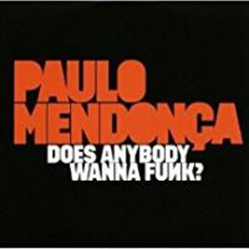 Paulo Mendonca - Does Anybody Wanna Funk?