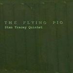 Stan Tracey Quintet - The Flying Pig