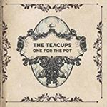 The Teacups - One For The Pot