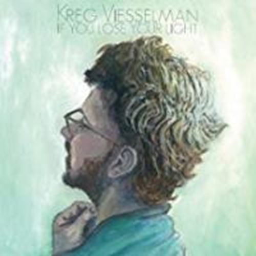 Kreg Viesselman - If You Loose Your Light