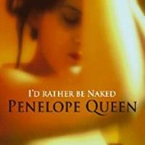 Penelope Queen - I'd Rather Be Naked