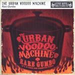 Urban Voodoo Machine - Rare Gumbo: Ep's, B-sides & Assorte