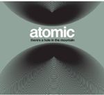 Atomic - There's A Hole In The Mountain