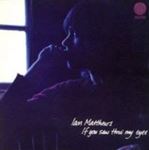 Ian Matthews - If You Saw Thro My Eyes