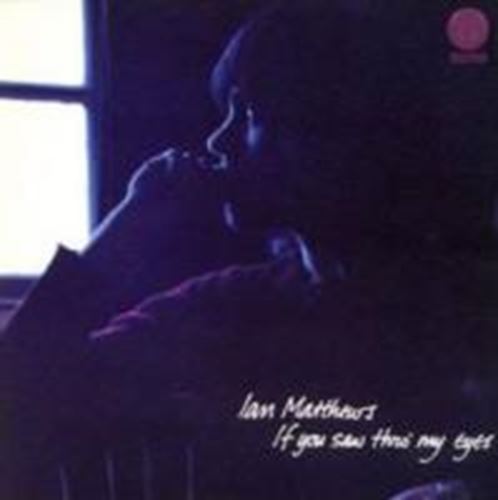 Ian Matthews - If You Saw Thro My Eyes