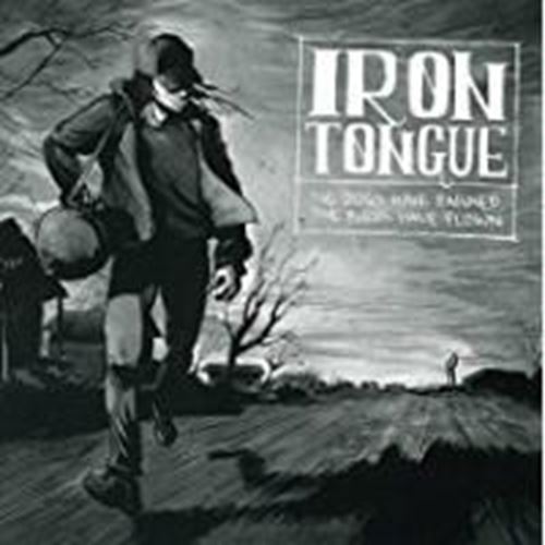 Iron Tongue - The Dogs Have Barked, The Birds Hav