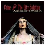 Crime & The City Solution - American Twilight