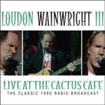 Loudon Wainwright Iii - Live At The Cactus Cafe