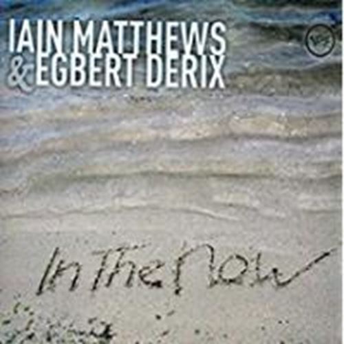 Iain Matthews & Egbert Derix - In The Now