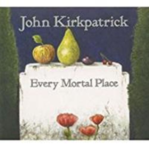 John Kirkpatrick - Every Mortal Place