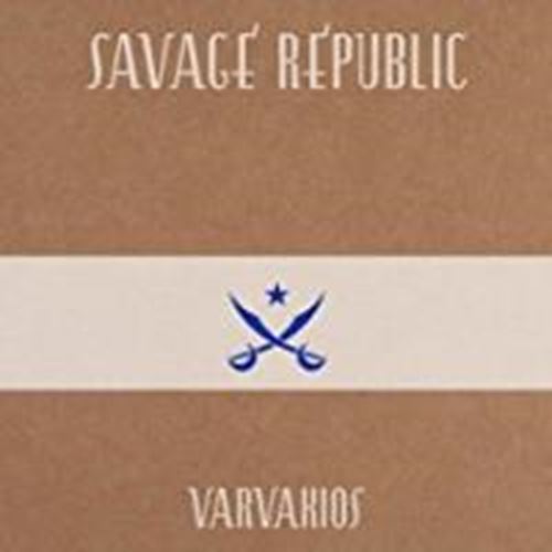 Savage Republic - Varvakios