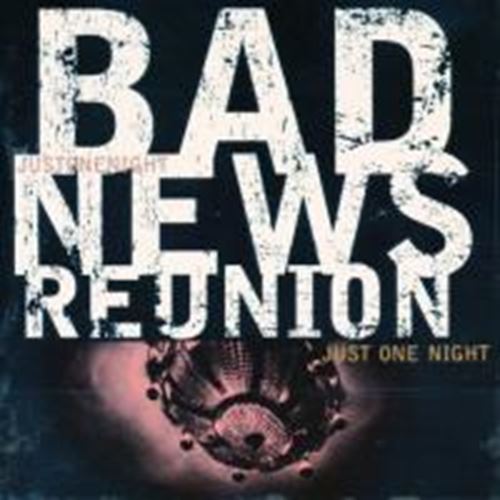 Bad News Reunion - Just One Night