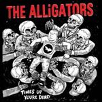 Alligators - Time's Up, You're Dead