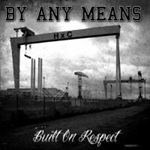 By Any Means - Built On Respect