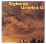 Royksopp - Melody A.m.