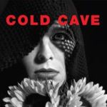 Cold Cave - Cherish The Light Years