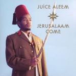 Juice Aleem - Jerusalaam Come