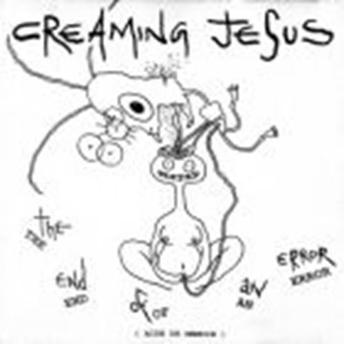 Creaming Jesus - End On An Error