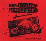 Living Daylights - Ways To Escape