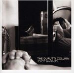 Durutti Column - Idiot Savants