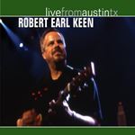 Robert Earl Keen - Live From Austin Tx