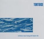 Tortoise - Millions now living