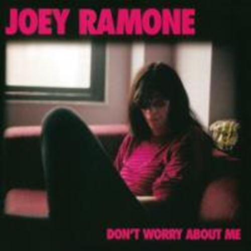 Joey Ramone - Don’t worry about me