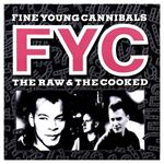 Fine Young Cannibals - Raw & The Cooked