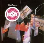 Lush - Ciao 1989/96