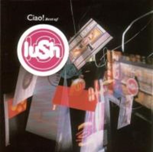 Lush - Ciao 1989/96