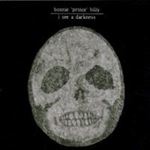 Bonnie Prince Billy - I see darkness