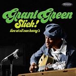 Grant Green - Slick! Live: Oil Can Harry's