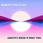 Will Finn/rosie Calvert - Beneath This Place
