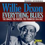 Willie Dixon - Everything Blues: Singer, Writer, P