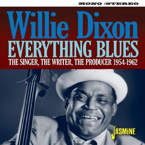 Willie Dixon - Everything Blues: Singer, Writer, P