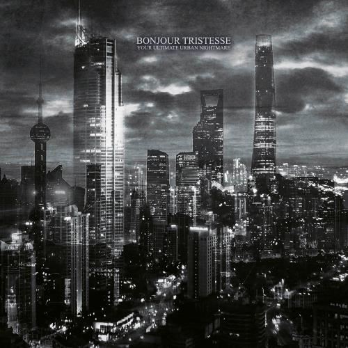 Bounjour Tristesse - Your Ultimate Urban Nightmare: Ltd.