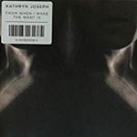 Kathryn Joseph - From When I Wake The Want Is