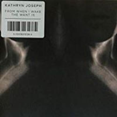 Kathryn Joseph - From When I Wake The Want Is