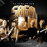 Saga - So Good So Far: Live, Rock Of Ages