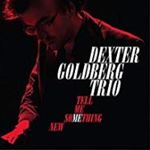 Dexter Goldberg Trio - Tell Me Something New