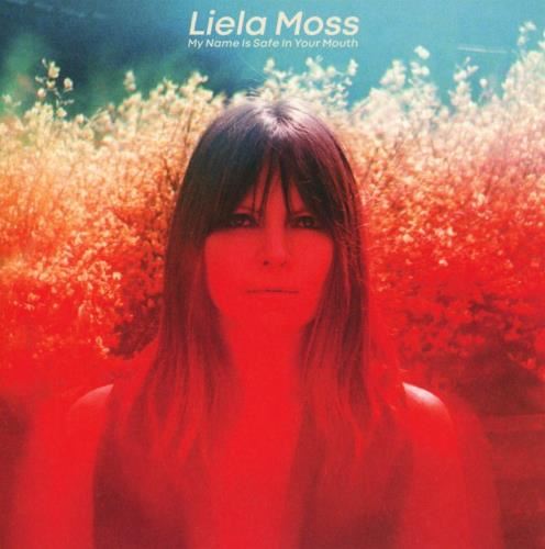 Liela Moss - My Name Is Safe In Your Mouth