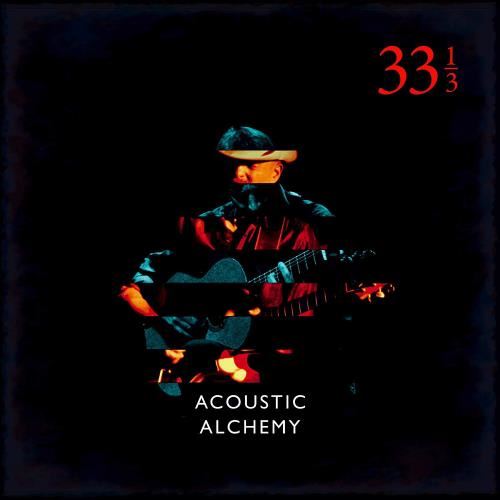 Acoustic Alchemy - Thirty Three And A Third