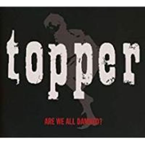 Topper - Are We All Damned