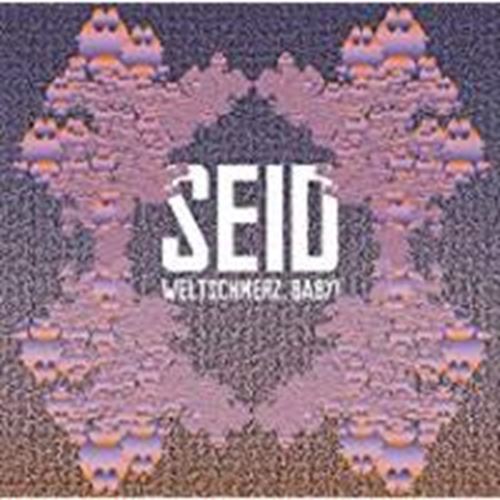 Seid - Weltschmerz Baby!